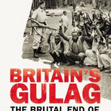Britain's Gulag - Caroline Elkins