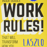 Work Rules! - Laszlo Bock