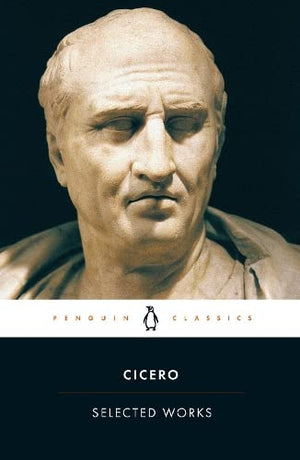 Selected Works - Marcus Tullius Cicero