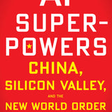 AI Superpowers: China, Silicon Valley, and the New World Order book by Kai-Fu Lee