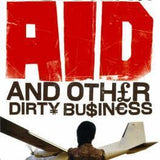 Aid and Other Dirty Business: How Good Intentions Have Failed the World's Poor book by Giles Bolton