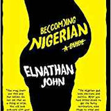 Becoming Nigerian: A Guide book by Elnathan John
