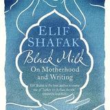Black Milk: On Writing, Motherhood, and the Harem Within book by Elif Shafak