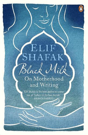 Black Milk: On Writing, Motherhood, and the Harem Within book by Elif Shafak
