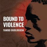 Bound to Violence book by Yambo Ouologuem