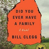 Did You Ever Have a Family book by Bill Clegg