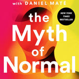 The Myth of Normal :Trauma, Illness, and Healing in a Toxic Culture by Gabor Mate