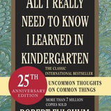 All I Really Need to Know I Learned in Kindergarten book by Robert Fulghum