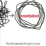 Essentialism: The Disciplined Pursuit of Less