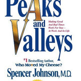 Peaks and Valleys: Making Good And Bad Times Work For You--At Work And In Life book by Spencer Johnson