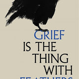 Grief Is the Thing with Feathers by Max Porter