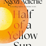 Half of a Yellow Sun by Chimamanda Ngozi Adichie