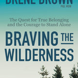 Braving the Wilderness: The Quest for True Belonging and the Courage to Stand Alone by Brene Brown