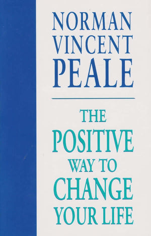 The Positive way to Change your Life - Norman Vincent Peale
