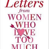 Letters from Women Who Love Too Much book by Robin Norwood
