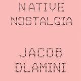 Native Nostalgia by Jacob Dlamini