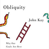 Obliquity: Why Our Goals Are Best Achieved Indirectly by John Kay