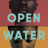 Open Water by Caleb Azumah Nelson