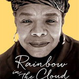 Rainbow in the Cloud: The Wisdom and Spirit of Maya Angelou