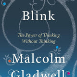 Blink : The Power of Thinking Without Thinking by Malcolm Gladwell