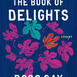 The Book of Delights by Ross Gay