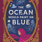 The Ocean Would Paint Me Blue book by Zoulfa Katouh