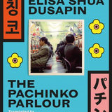 The Pachinko Parlour book by Elisa Shua Dusapin