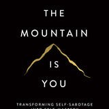 The Mountain Is You: Transforming Self-Sabotage Into Self-Mastery