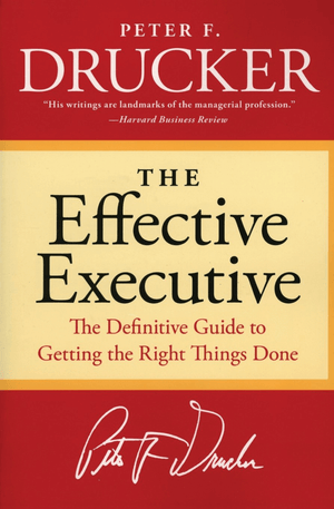 The Effective Executive - Peter F. Drucker