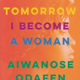 Tomorrow I Become a Woman book by Aiwanose Odafen