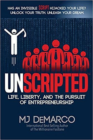 Unscripted: Life, Liberty, and the Pursuit of Entrepreneurship - M.J DeMarco