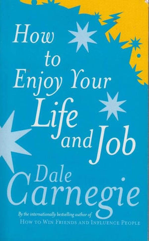 How to Enjoy Your Life and Your Job – Dale Carnegie
