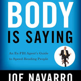 What Every Body is Saying: An Ex-FBI Agent's Guide to Speed-Reading People book by Joe Navarro