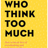 Women Who Think Too Much: How to Break Free of Overthinking and Reclaim Your Life