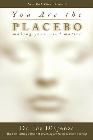 You Are the Placebo book by Dr. Joe Dispenza