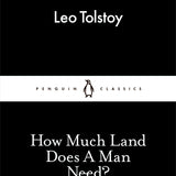 How Much Land Does a Man Need? by Leo Tolstoy