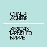 Africa's Tarnished Name - Chinua Achebe