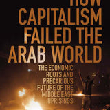 How Capitalism Failed the Arab World - Richard Javad Heydarian