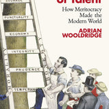 The Aristocracy of Talent: How Meritocracy Made the Modern World book by Adrian Wooldridge
