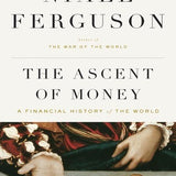 The Ascent of Money: A Financial History of the World book by Niall Ferguson