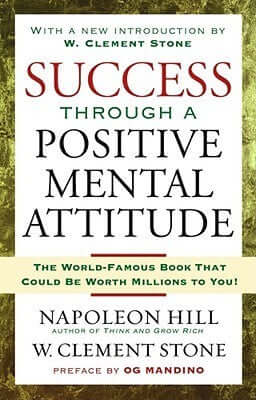 Success Through a Positive Mental Attitude - Napoleon Hill
