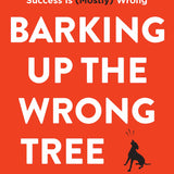 Barking Up the Wrong Tree – Eric Barker