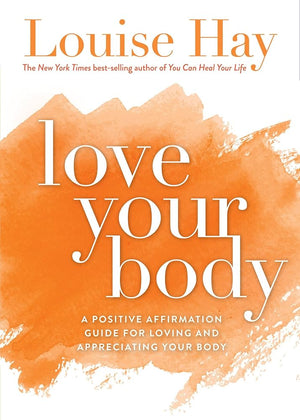 Love Your Body – Louise L. Hay