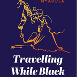 Travelling While Black book by Nanjala Nyabola