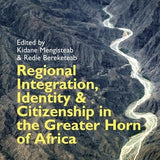 Regional Integration, Identity & Citizenship in the Greater Horn of Africa book by Kidane Mengisteab