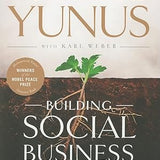 Building Social Business: The New Kind of Capitalism that Serves Humanity's Most Pressing Needs book by Muhammad Yunus