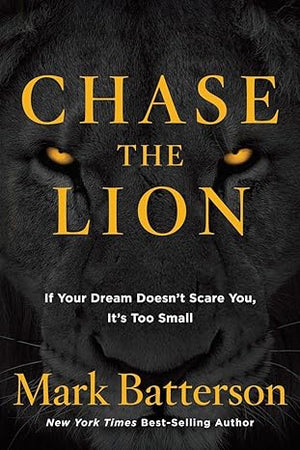 Chase the Lion – Mark Batterson