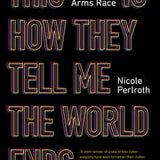 This Is How They Tell Me the World Ends - Nicole Perlroth