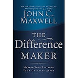 The Difference Maker: Making Your Attitude Your Greatest Asset book by John C. Maxwell