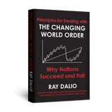 Principles for Dealing with the Changing World Order - Ray Dalio